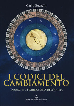 copertina I codici del cambiamento. Tarocchi e I Ching: DNA dell'anima