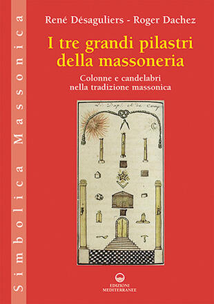copertina I tre grandi pilastri della massoneria. Colonne e candelabri nella tradizione massonica