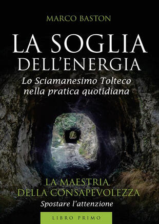 copertina La soglia dell'energia. Vol. 1: La maestria della consapevolezza