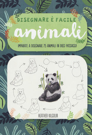 copertina Animali. Imparate a disegnare 75 animali in dieci passaggi! Disegnare è facile. Ediz. illustrata