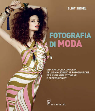 copertina Fotografia di moda. Una raccolta completa delle migliori pose fotografiche per aspiranti fotografi e professionisti