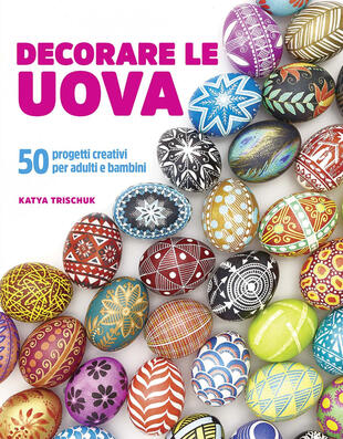 copertina Decorare le uova. 50 progetti creativi per adulti e bambini