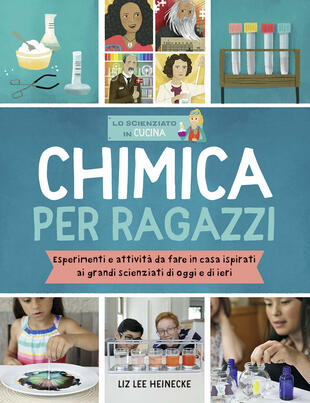 copertina Chimica per ragazzi. Esperimenti e attività da fare in casa ispirati ai grandi scienziati di ieri e di oggi