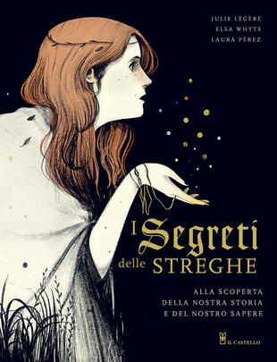 copertina I segreti delle streghe. Alla scoperta della nostra storia e del nostro sapere. Ediz. illustrata