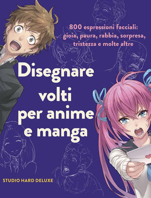 copertina Disegnare volti per anime e manga. 800 espressioni facciali: gioia, paura, rabbia, sorpresa, tristezza e molte altre. Ediz. illustrata