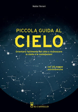 copertina Piccola guida al cielo. Orientarsi facilmente nel cielo e riconoscere le stelle e le costellazioni