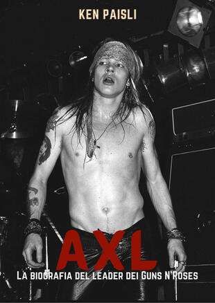 copertina Axl. La biografia del leader dei Guns N'Roses