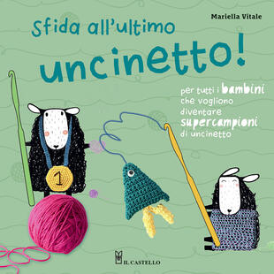 copertina Sfida all'ultimo uncinetto! Per tutti i bambini che vogliono diventare supercampioni di uncinetto. Ediz. a colori