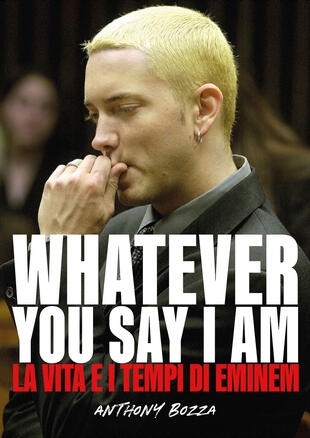 copertina Whatever you say I am. La vita e i tempi di Eminem