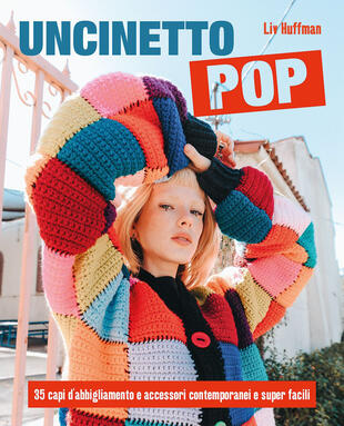 copertina Uncinetto pop. 35 capi d'abbigliamento e accessori contemporanei e super facili