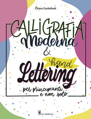 copertina Calligrafia moderna e hand lettering...per principianti e non solo
