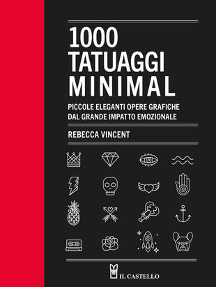 copertina 1000 tatuaggi minimal. Piccole eleganti opere grafiche dal grande impatto emozionale. Ediz. illustrata