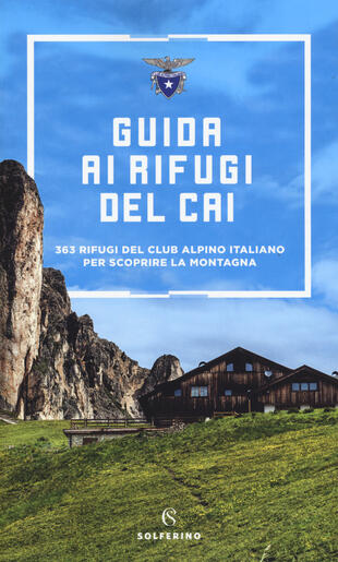 copertina Guida ai rifugi del CAI. 363 rifugi del Club Alpino Italiano per scoprire la montagna