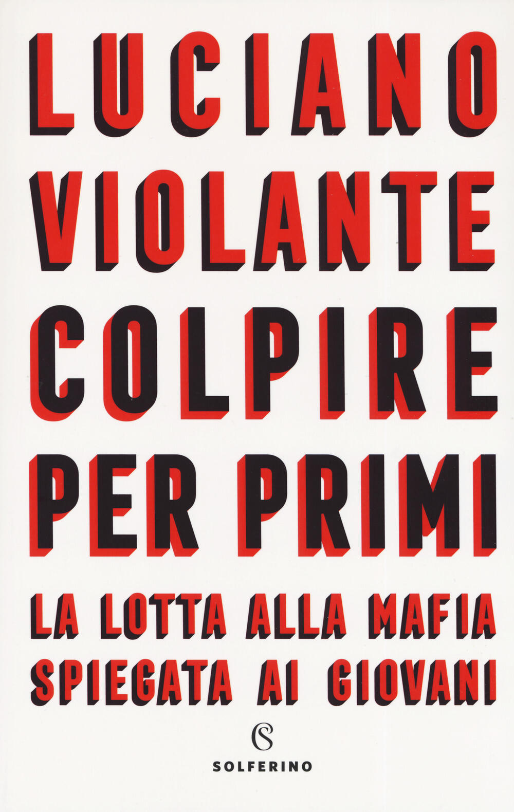 Colpire per primi. La lotta alla mafia spiegata ai giovani di Violante  Luciano - Il Libraio