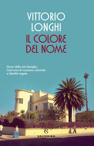 copertina Il colore del nome. Storia della mia famiglia. Cent'anni di razzismo coloniale e identità negate