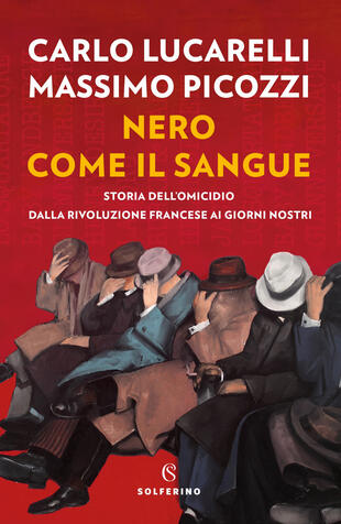 copertina Nero come il sangue. Storia dell'omicidio dalla Rivoluzione francese ai giorni nostri