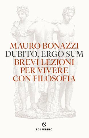 copertina Dubito, ergo sum. Brevi lezioni per vivere con filosofia