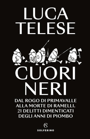 copertina Cuori neri. Dal rogo di Primavalle alla morte di Ramelli. 21 delitti dimenticati degli anni di piombo