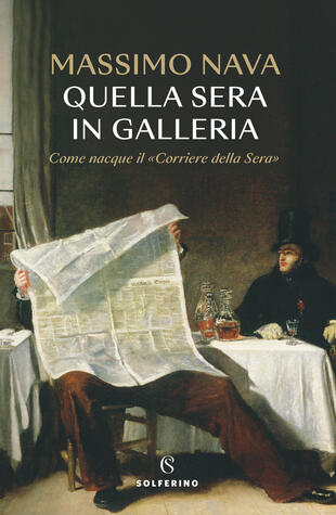 copertina Quella sera in galleria. Come nacque il «Corriere della Sera»