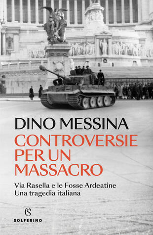 copertina Controversie per un massacro. Via Rasella e le Fosse ardeatine. Una tragedia italiana