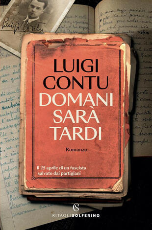 copertina Domani sarà tardi. Il 25 aprile di un fascista salvato dai partigiani