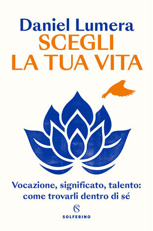 copertina Scegli la tua vita. Vocazione, significato, talento: come trovarli dentro di s&eacute;