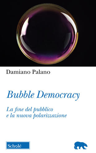 copertina Bubble Democracy. La fine del pubblico e la nuova polarizzazione