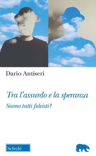 copertina Tra l'assurdo e la speranza. Siamo tutti fideisti?