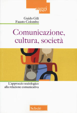 copertina Comunicazione, cultura, societ&agrave;. L'approccio sociologico alla relazione comunicativa. Nuova ediz.