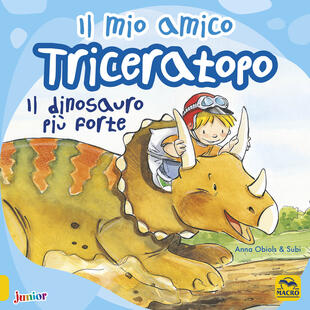 copertina Il mio amico triceratopo. Il dinosauro più forte. Ediz. a colori