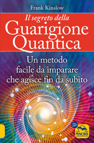 copertina Il segreto della guarigione quantica. Un metodo facile da imparare che agisce fin da subito