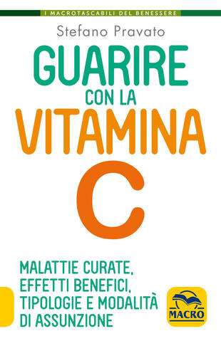 copertina Guarire con la vitamina C. Malattie curate, effetti benefici, tipologie e modalità d'assunzione