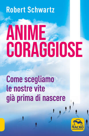 copertina Anime coraggiose. Come scegliamo le nostre vite già prima di nascere