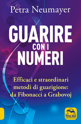 copertina Guarire con i numeri. Efficaci e straordinari metodi di guarigione. Da Fibonaci a Grabovoi