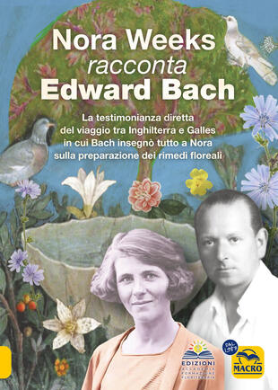 copertina Nora Weeks racconta Edward Bach. La testimonianza diretta del viaggio tra Inghilterra e Galles in cui Bach insegnò tutto a Nora sulla preparazione dei rimedi floreali