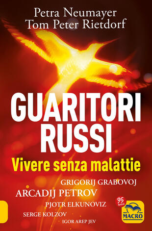 copertina Guaritori russi. Vivere senza malattie. Grigorij Grabovoj, Arcadij Petrov, Pjotr Elkunoviz, Serge Kolzov, Igor Arep Jev