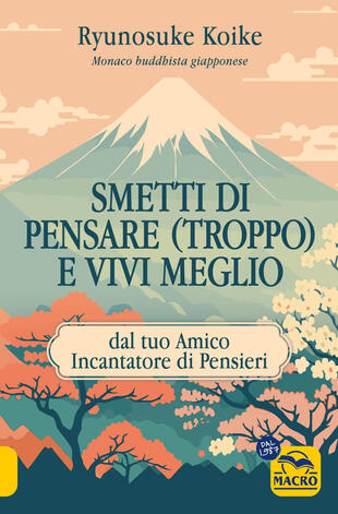 copertina Smetti di pensare (troppo) e vivi meglio. Dal tuo amico incantatore di pensieri