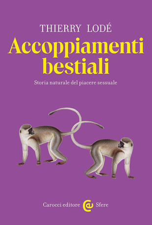 copertina Accoppiamenti bestiali. Storia naturale del piacere sessuale