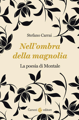 copertina Nell'ombra della magnolia. La poesia di Montale