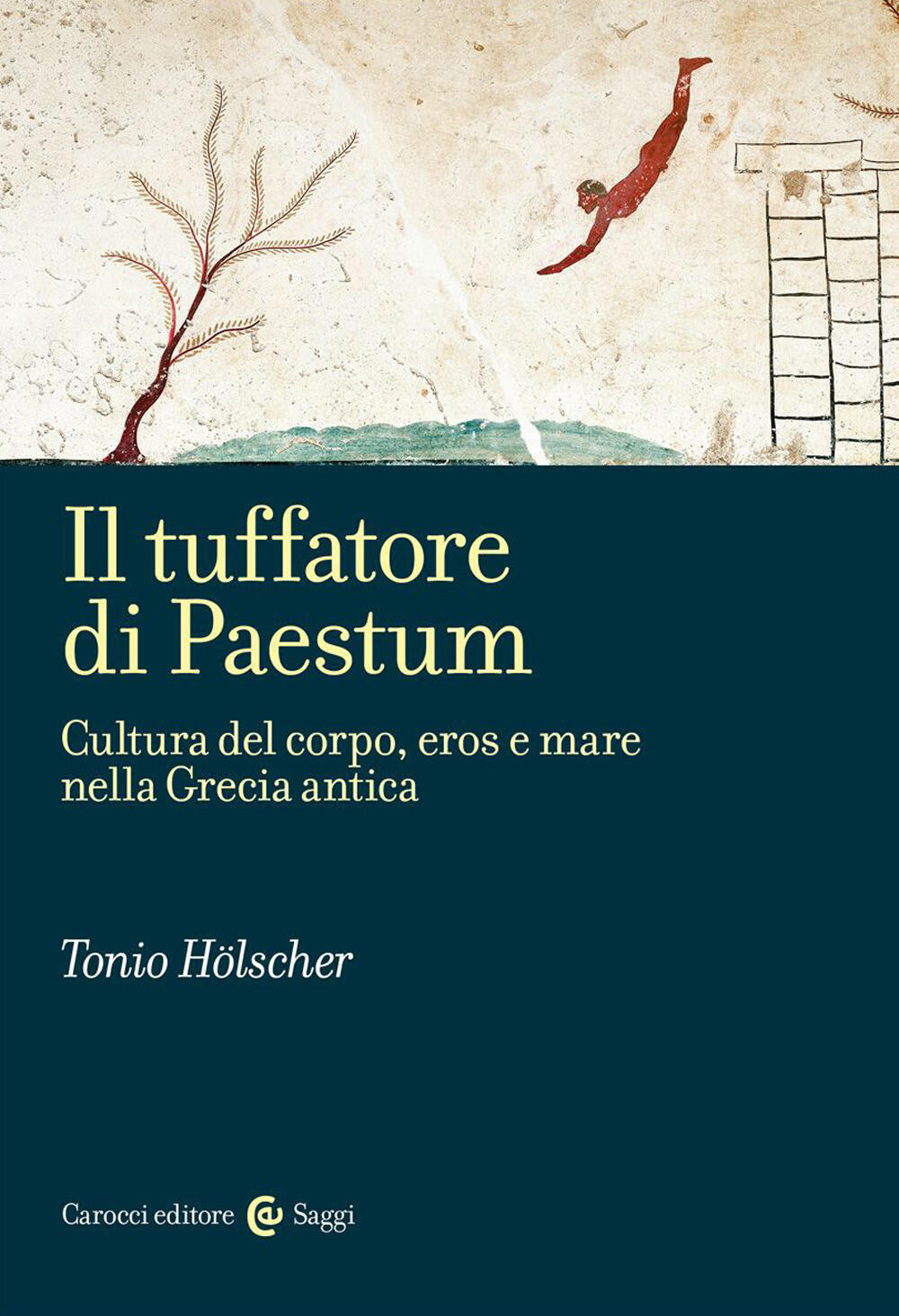 Il tuffatore di Paestum. Cultura del corpo, eros e mare nella Grecia  antica di Hölscher Tonio - Il Libraio