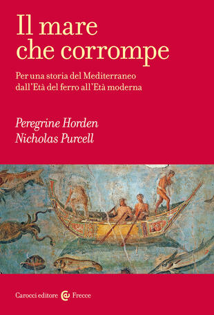 copertina Il mare che corrompe. Per una storia del Mediterraneo dall'età del ferro all'età moderna
