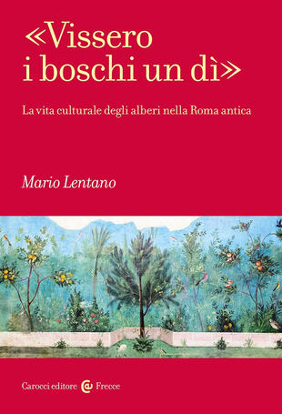 copertina «Vissero i boschi un dì». La vita culturale degli alberi nella Roma antica
