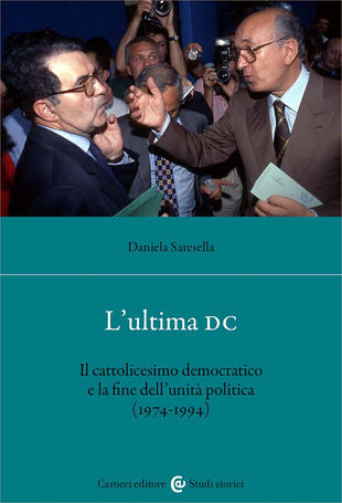copertina L'ultima DC. Il cattolicesimo democratico e la fine dell'unità politica (1974-1994)