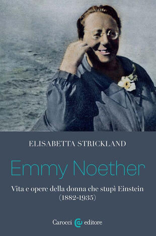 copertina Emmy Noether. Vita e opere della donna che stupì Einstein (1882-1935)