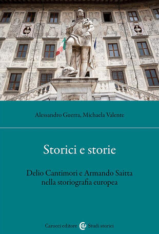 copertina Storici e storie. Delio Cantimori e Armando Saitta nella storiografia europea