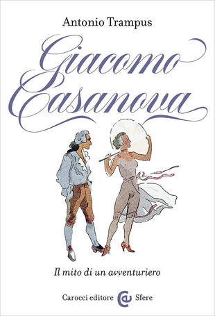 copertina Giacomo Casanova. Il mito di un avventuriero
