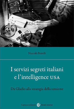 copertina I servizi segreti italiani e l\'Intelligence USA. Da Gladio alla strategia della tensione