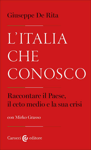 copertina L\'Italia che conosco. Raccontare il Paese, il ceto medio e la sua crisi