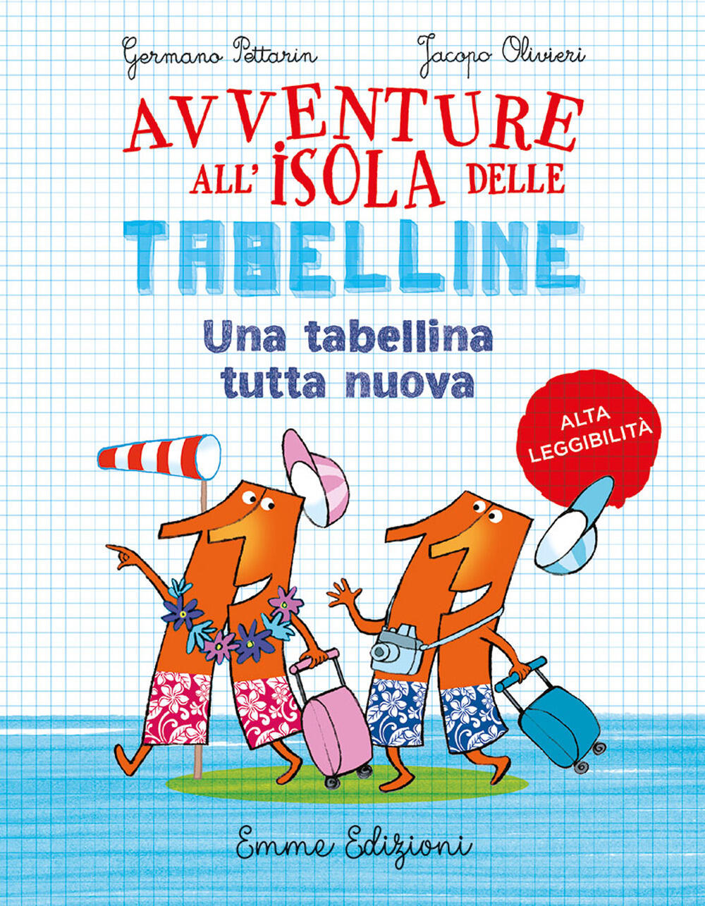 Un tabellina tutta nuova. Avventure all'isola delle tabelline. Ediz. ad  alta leggibilità di Pettarin Germano - Il Libraio