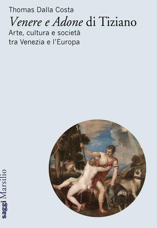 copertina «Venere e Adone» di Tiziano. Arte, cultura e società tra Venezia e l'Europa